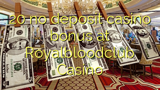 20 no deposit casino bonus at Royalbloodclub Casino