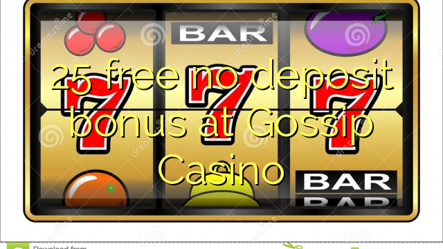 25 membebaskan ada bonus deposit dalam Gossip Casino