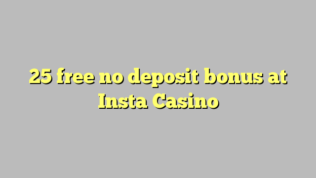 25 free no deposit bonus at Insta  Casino