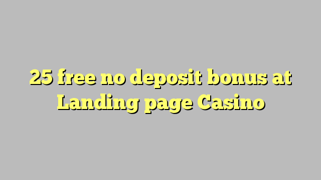 25 free no deposit bonus at Landing page Casino