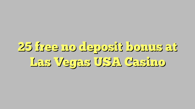 25 free no deposit bonus at Las Vegas USA Casino