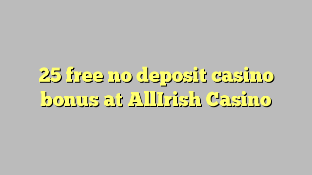 25 free no deposit casino bonus at AllIrish Casino