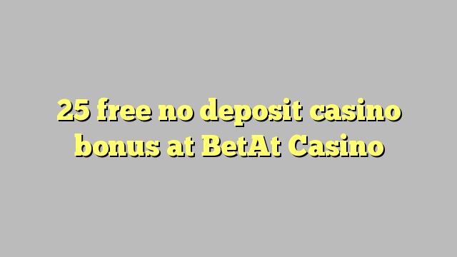 25 free no deposit casino bonus at BetAt Casino