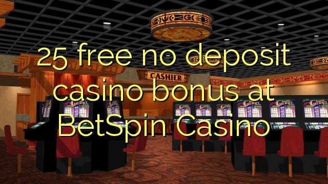 25 free no deposit casino bonus at BetSpin Casino