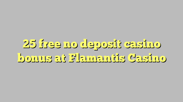 25 free no deposit casino bonus at Flamantis Casino