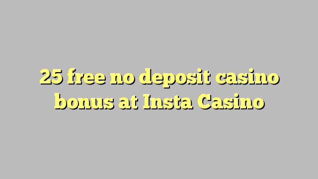 25 free no deposit casino bonus at Insta  Casino