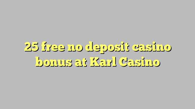 25 free no deposit casino bonus at Karl Casino