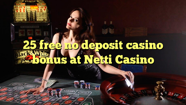 25 free no deposit casino bonus at Netti  Casino