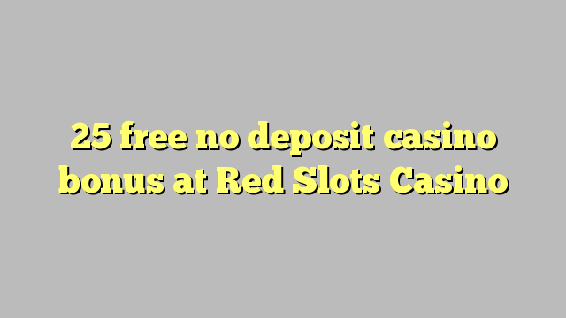 25 bonus deposit kasino gratis di Red Slots Casino