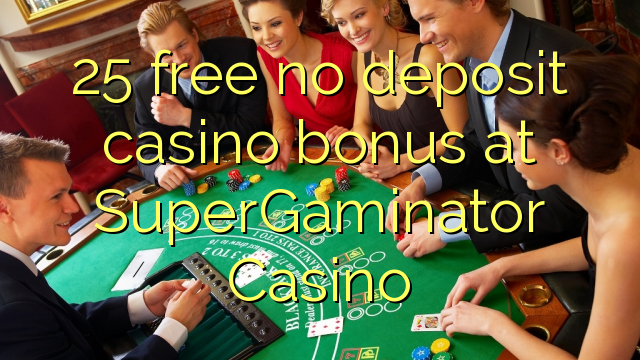 Ang 25 libre nga walay deposit casino bonus sa SuperGaminator Casino