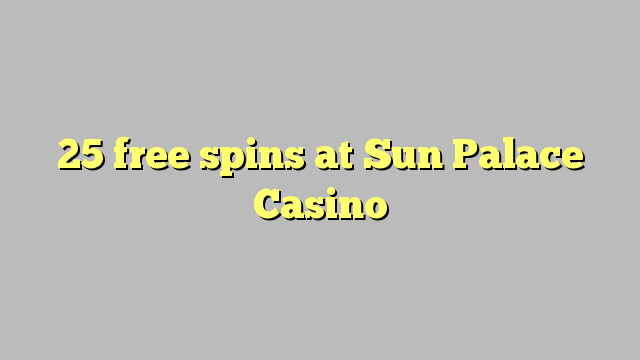 25 spins senza à Sun Palace Casino