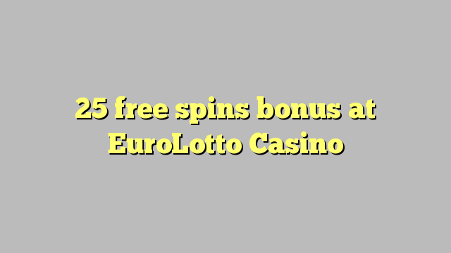 EuroLotto赌场的25免费旋转奖金