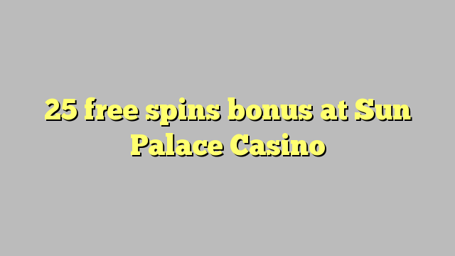 25 free spins bonus at Sun Palace Casino