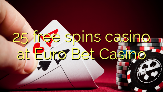 25 free spins casino at Euro Bet Casino