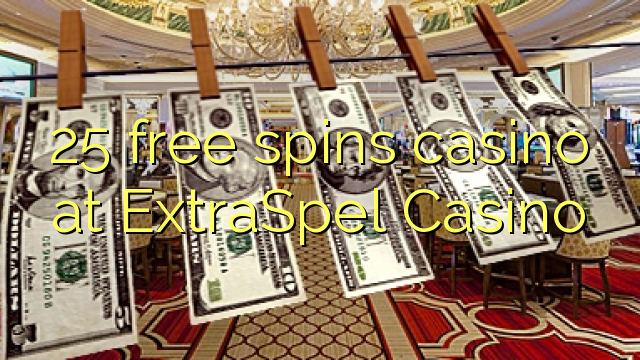 25 free spins casino at ExtraSpel Casino