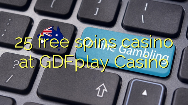 25 free spins casino at GDFplay Casino