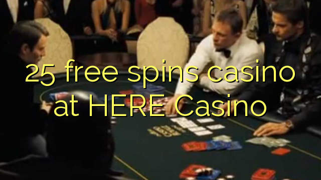 25 free spins itatẹtẹ ni nibi Casino