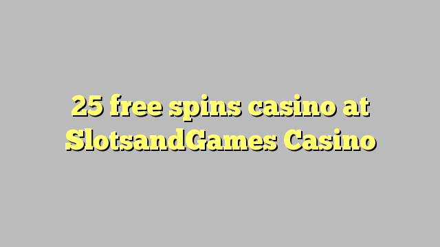 25 free spins casino at SlotsandGames Casino