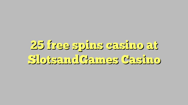 25 ufulu amanena kasino pa SlotsandGames Casino