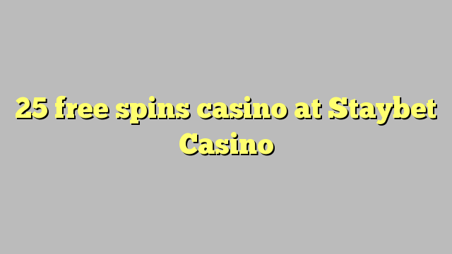 25 free spins casino at Staybet Casino