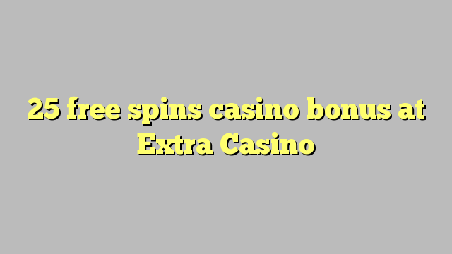 25 putaran percuma bonus kasino di Casino Tambahan