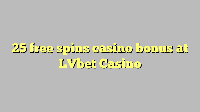 25 free spins casino bonus at LVbet Casino