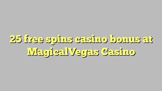 25 free spins casino bonus at MagicalVegas Casino