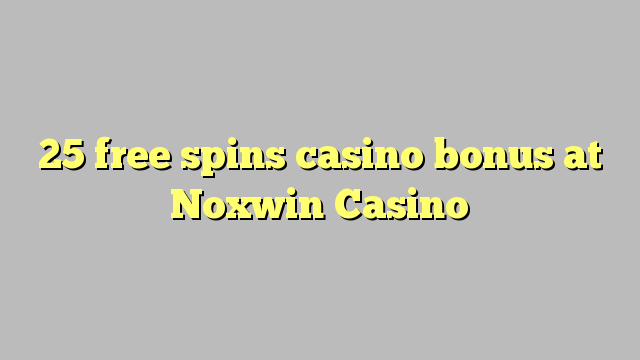 25 free spins casino bonus at Noxwin Casino