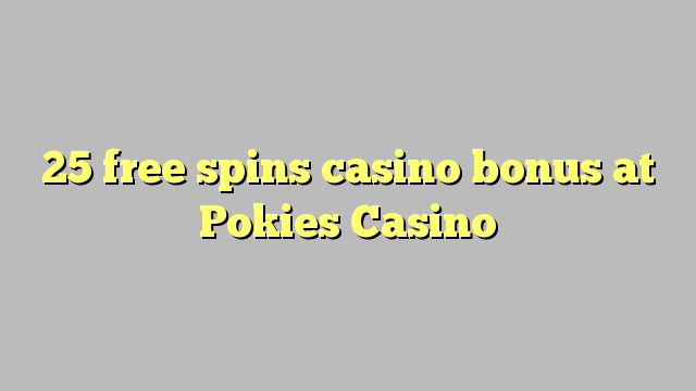 25 free spins casino bonus at Pokies Casino