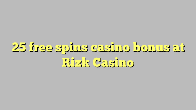 25 free spins casino bonus at Rizk Casino