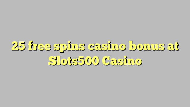 25 free spins casino bonus at Slots500 Casino