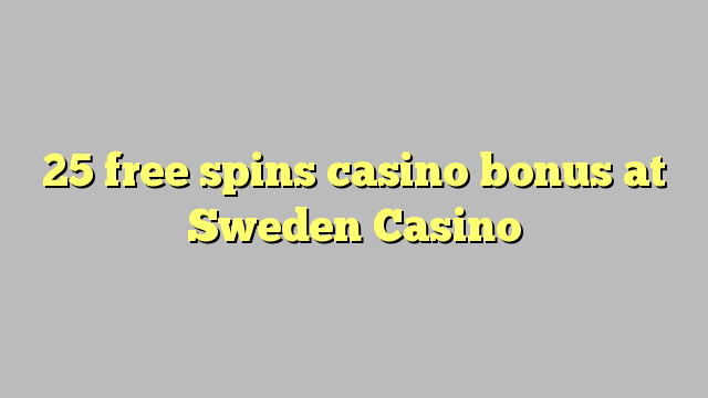 25 free spins casino bonus at Sweden  Casino