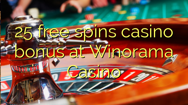25 bez otočenia kasíno bonus v kasíne Winorama