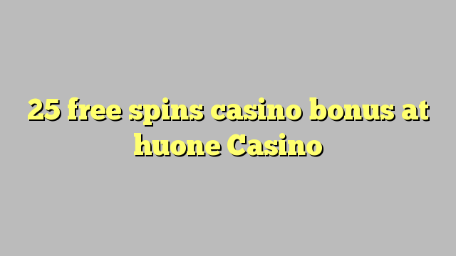 25 free spins casino bonus at huone Casino