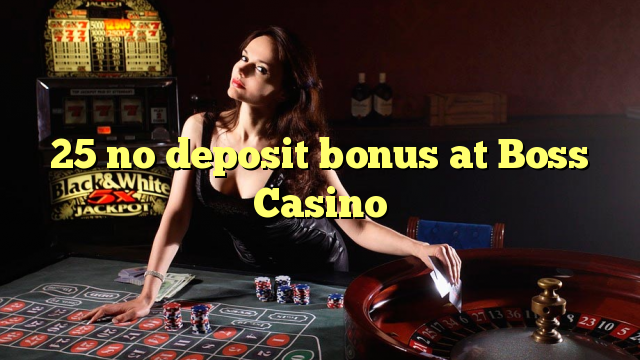 25 no deposit bonus at Boss  Casino