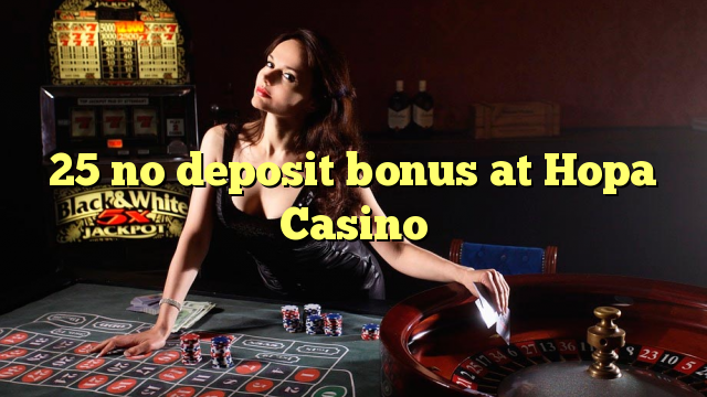 25 no deposit bonus di Hopa Casino