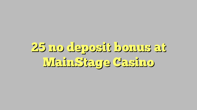 25 kahore bonus tāpui i MainStage Casino