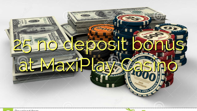 25 no deposit bonus at MaxiPlay Casino