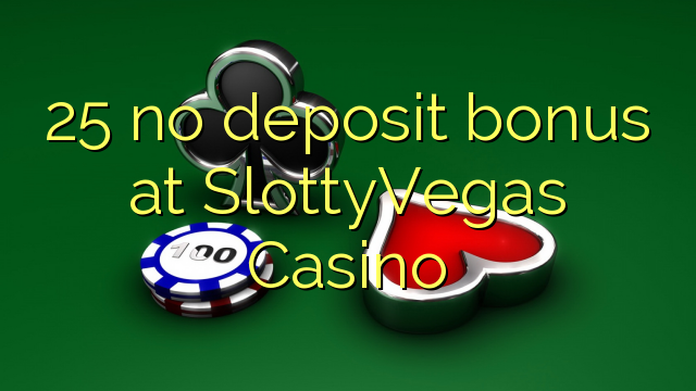 25 no deposit bonus at SlottyVegas Casino