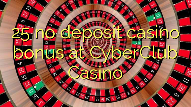 25 no deposit casino bonus at CyberClub  Casino