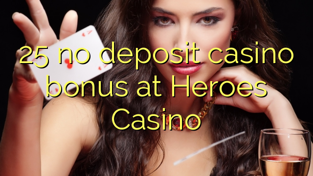25 euweuh deposit kasino bonus di Pahlawan Kasino