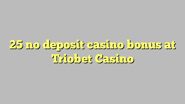 25 no deposit casino bonus at Triobet Casino