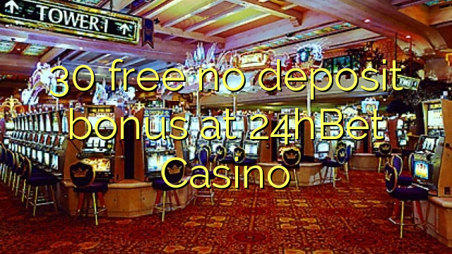 30 free no deposit bonus at 24hBet Casino