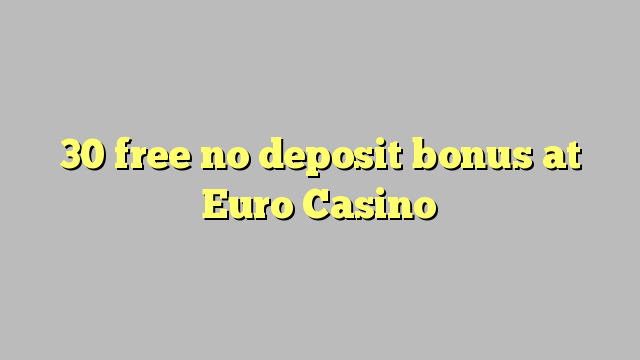 30 free no deposit bonus at Euro Casino