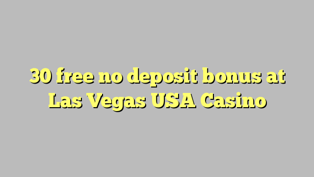 30 free no deposit bonus at Las Vegas USA Casino