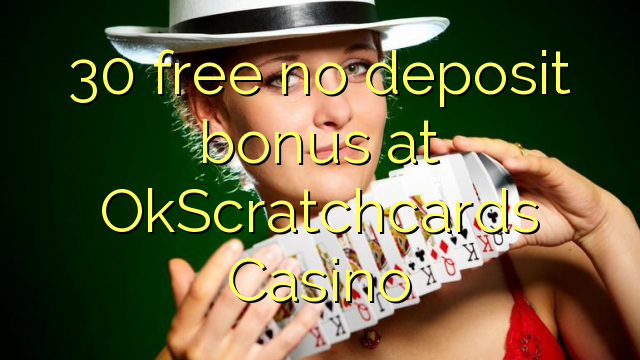 30 free no deposit bonus at OkScratchcards Casino