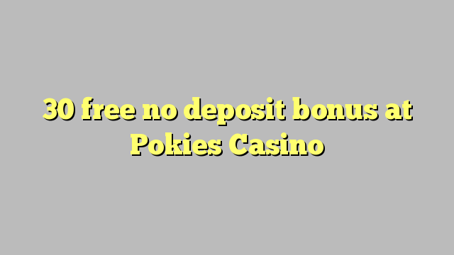 30 gratis no deposit bonus op Pokies Casino