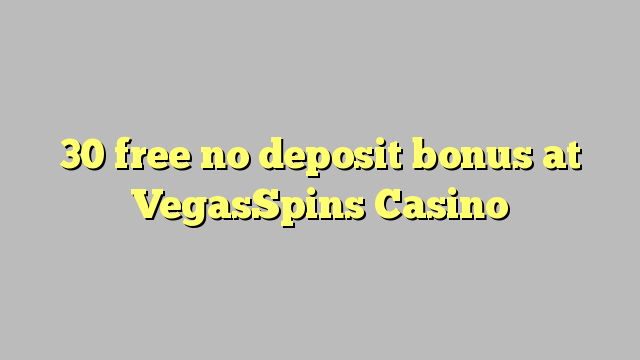 30 free no deposit bonus at VegasSpins Casino