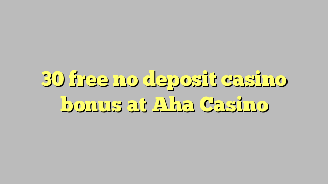 30 free no deposit casino bonus at Aha  Casino