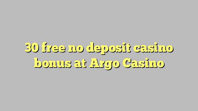 30 free no deposit casino bonus at Argo  Casino